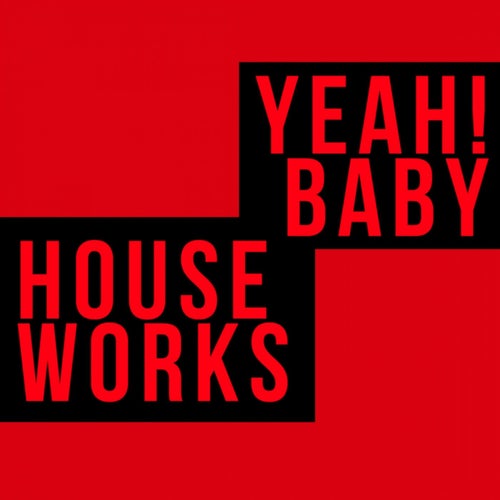Yeah! Baby House Works