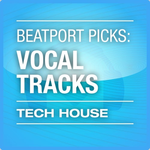 Beatport Picks: Vocal Tracks - Tech House 