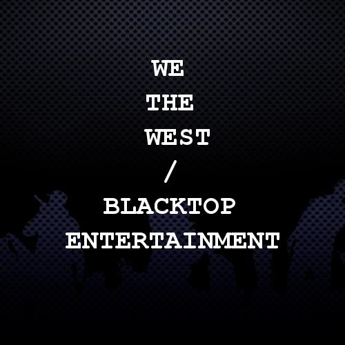 We The West / Blacktop Entertainment