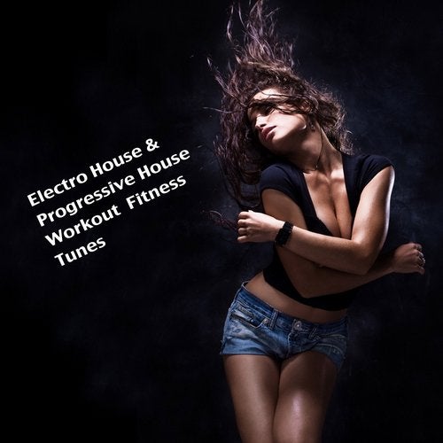 Electro House & Progressive House Workout Fitness Tunes