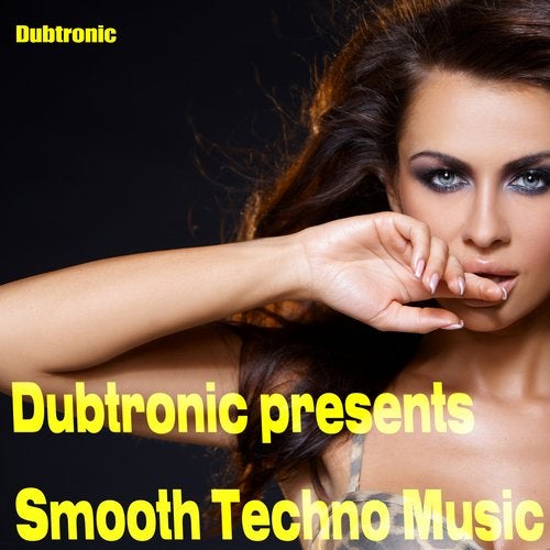 Dubtronic Presents Smooth Techno Music