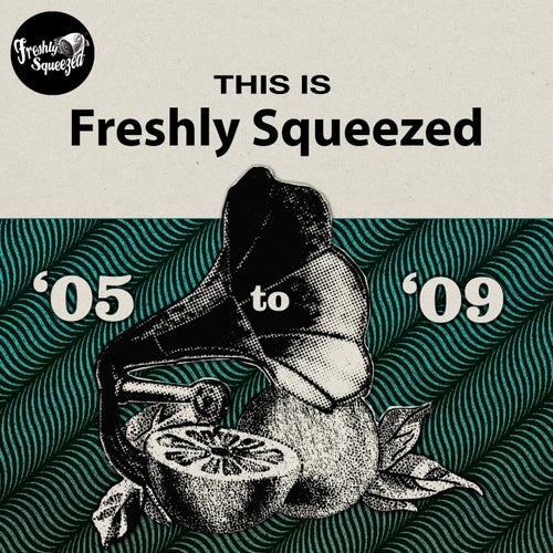This Is Freshly Squeezed 2005 - 2009