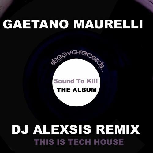 Gaetano Maurelli Aka DJ Alexsis Sound To KIll