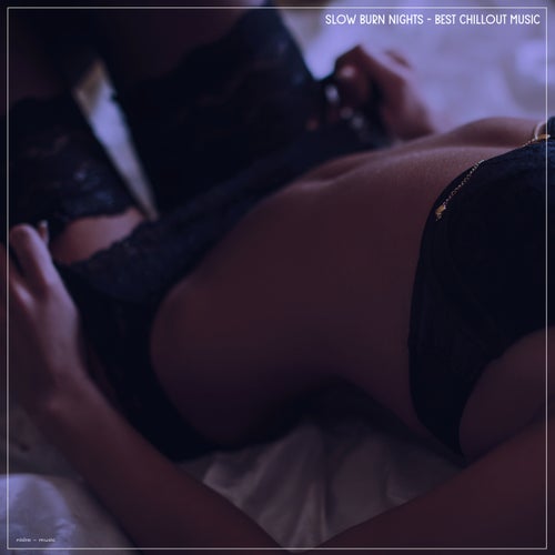 Slow Burn Nights Best Chillout Music