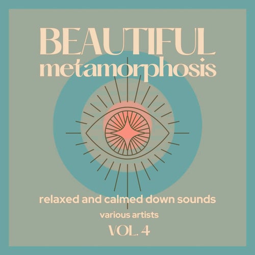 Beautiful Metamorphosis (Relaxed and Calmed Down Sounds), Vol. 4