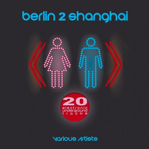 Berlin2Shanghai (20 Electronic Underground Tracks)
