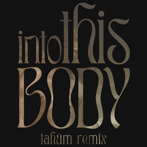 Into This Body (Tahüm Remix)