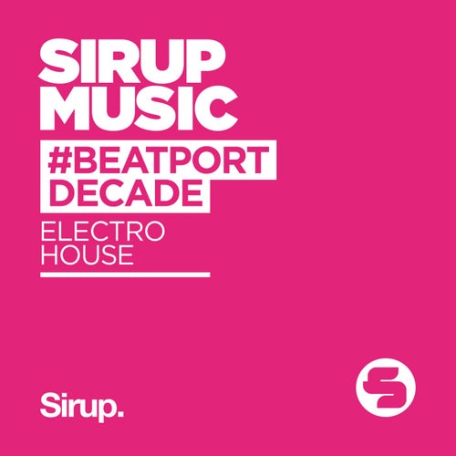 Sirup Music #BeatportDecade (Electro House)