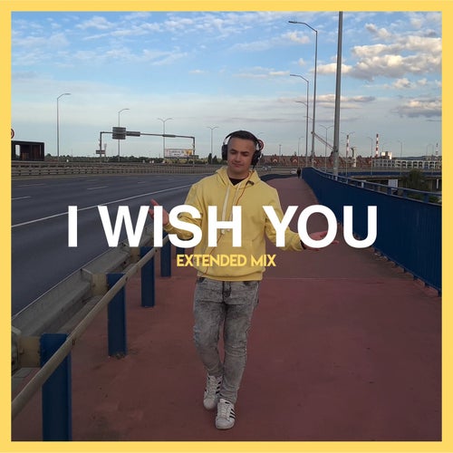 I Wish You (Extended Mix)