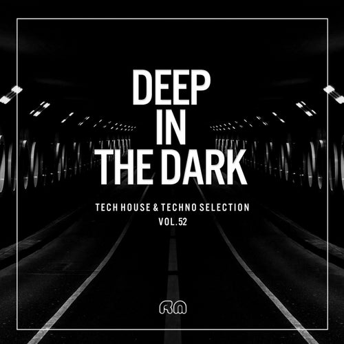 Deep In The Dark Vol. 52 - Tech House & Techno Selection