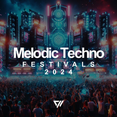 Melodic Techno Festivals 2024 [Exx Muzik]