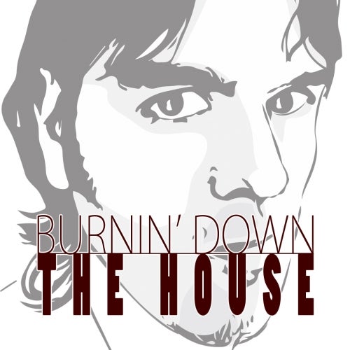 BURNIN' DOWN THE HOUSE July 2013