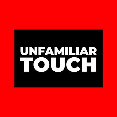 UNFAMILIAR TOUCH