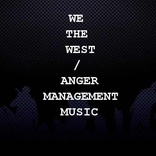We The West / Anger Management Music