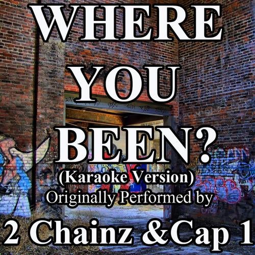 Where You Been (Karaoke Version) (Originally Performed by 2 Chainz & Cap 1) - Single