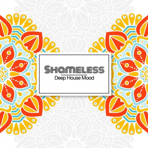 Shameless, Deep House Mood