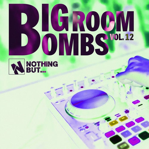 Nothing But... Big Room Bombs, Vol. 12