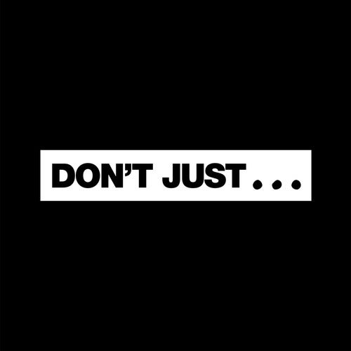 Don't Just...