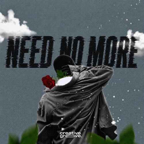 NEED NO MORE