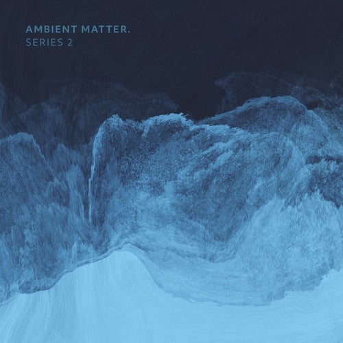Ambient Matter. Series 2 (2025) - Electronica & Downtempo albüm kapağı