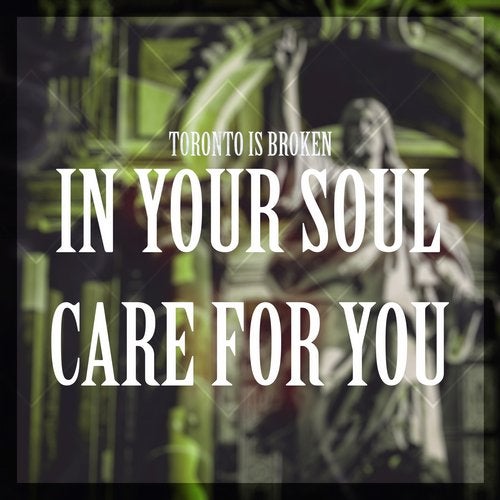Toronto Is Broken - In Your Soul / Care For You 2019 [EP]