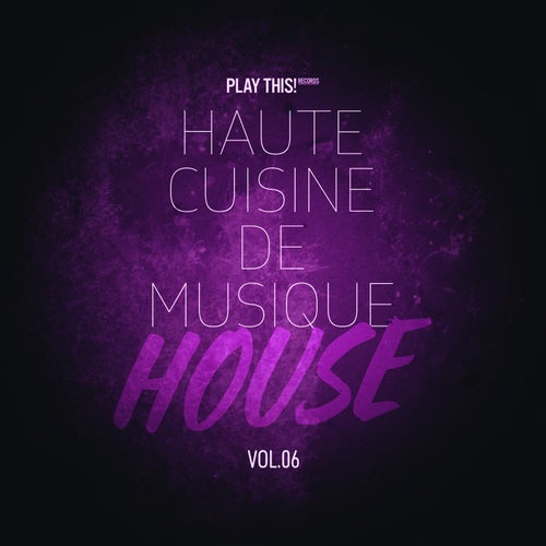 Haute Cuisine De Musique House, Vol.06 (2025) - Play This! Records