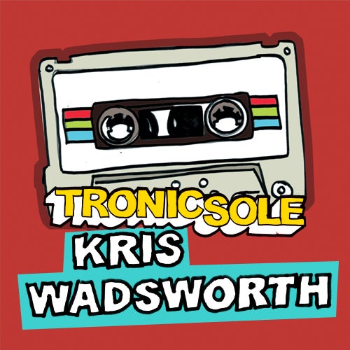 Tronicsole Session Selection: Kris Wadsworth