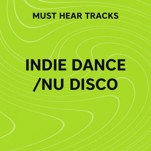 Must Hear Indie Dance / Nu Disco: March