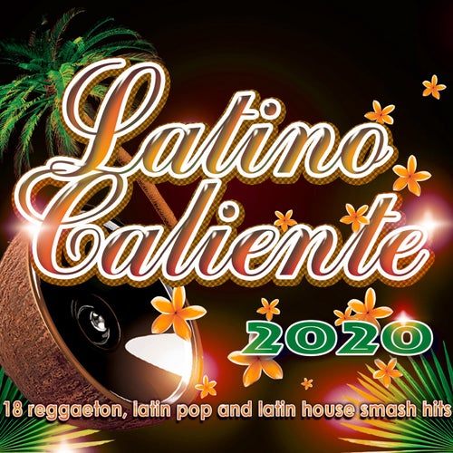 Latino Caliente 2020 - 18 reggaeton, latin pop and latin house smash hits
