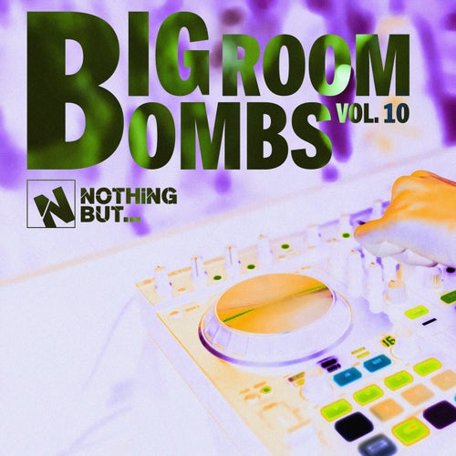 Nothing But... Big Room Bombs, Vol. 10