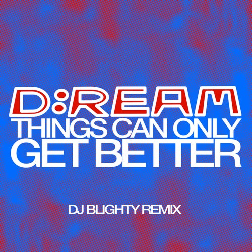 Things Can Only Get Better - DJ Blighty Remix