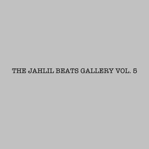 THE JAHLIL BEATS GALLERY VOL. 5