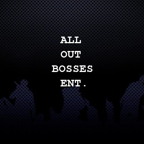 All Out Bosses Ent.