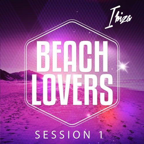 Beach Lovers - Ibiza Session, Vol. 1 (Chilling Beats for Summer Season)