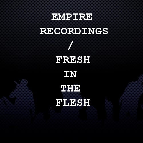 Electric EMPIRE Recordings / Fresh in the Flesh