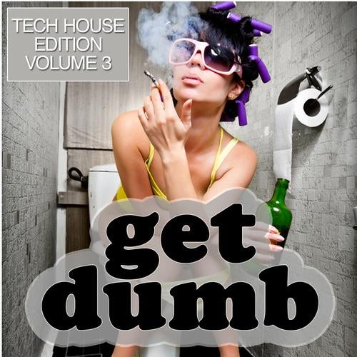 Get Dumb - Tech House Edition Volume 3