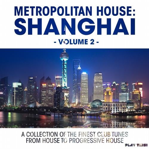 Metropolitan House: Shanghai, Vol. 2 (A Collection of the Finest Club Tunes From House to Progressive House)