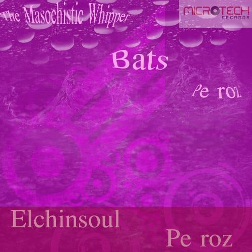 Pe Roz / The Masochistic Whipper / Bats