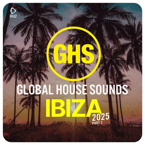 Global House Sounds - Ibiza 2025 Part 2