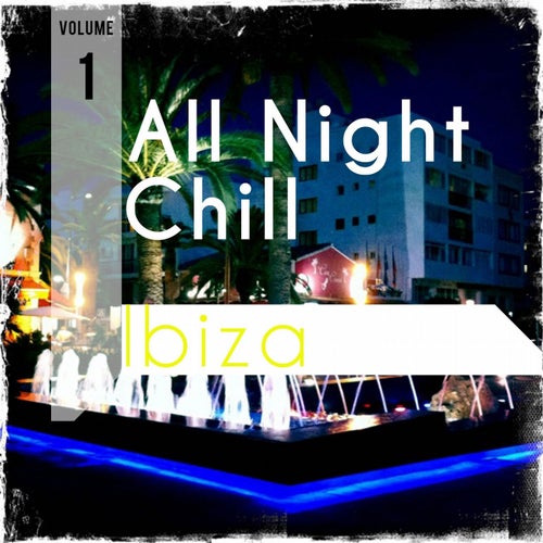 All Night Chill - Ibiza, Vol. 1 (Finest Selection of White Isle Chill & Lounge Tunes)