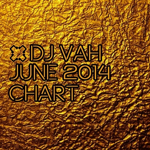 DJ VAH JUNE 2014 Chart