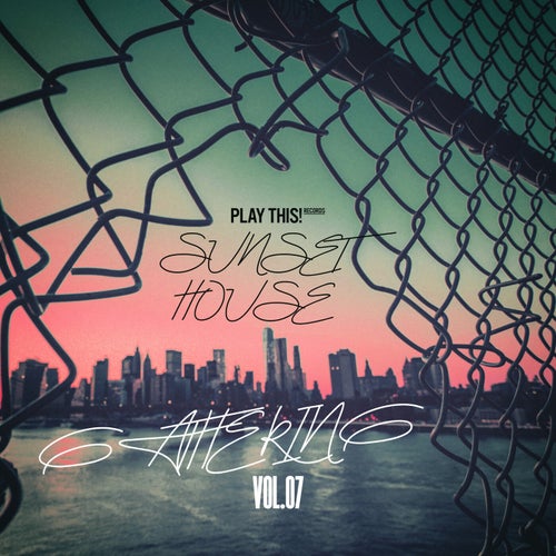 Sunset House Gathering, Vol.07 PTCOMP1686 FLAC - Play This! Records (Deep House) Album Cover