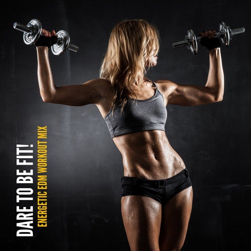 Dare to Be Fit! Energetic EDM Workout Mix