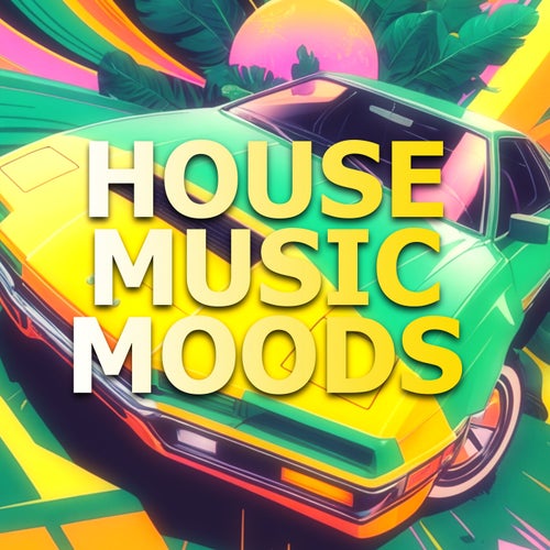 House Music Moods