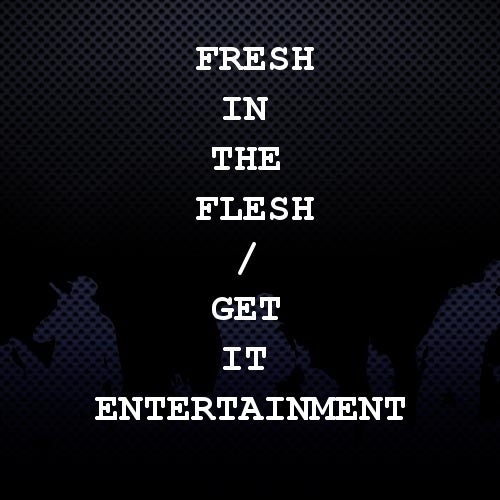 Fresh In The Flesh / Get it Entertainment