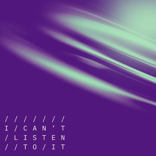 I Can't Listen To It