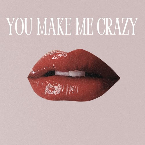 You Make Me Crazy