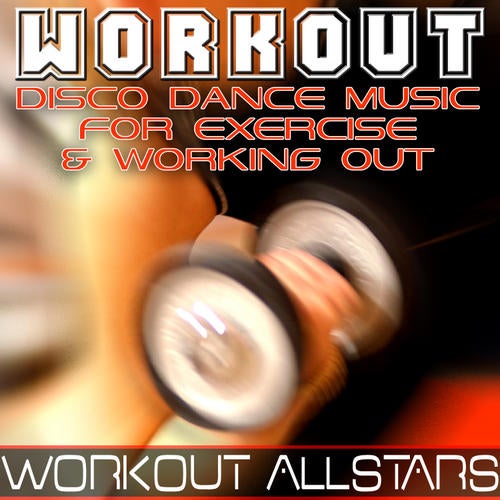 Workout: Disco Dance Music For Exercise & Working Out (Fitness, Cardio & Aerobic Session)