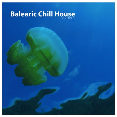 Balearic Chill House Volume 03