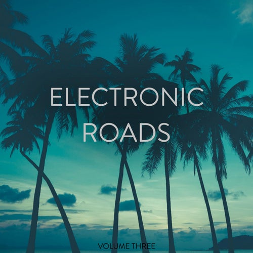 Electronic Roads, Vol. 3 (No Traffic, No Worries, Just You And The Road)